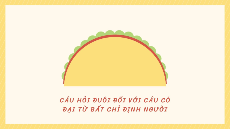 Cấu trúc câu hỏi đuôi đối với câu có đại từ bất định chỉ người